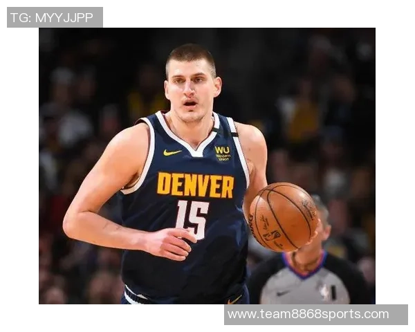 约基奇康复情况良好有望本月底重返赛场助力球队